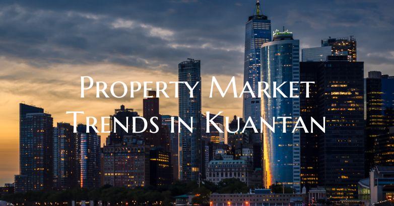 Property Market Trends in Kuantan