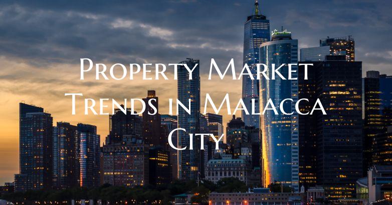 Property Market Trends in Malacca City