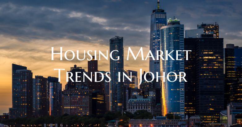 Housing Market Trends in Johor