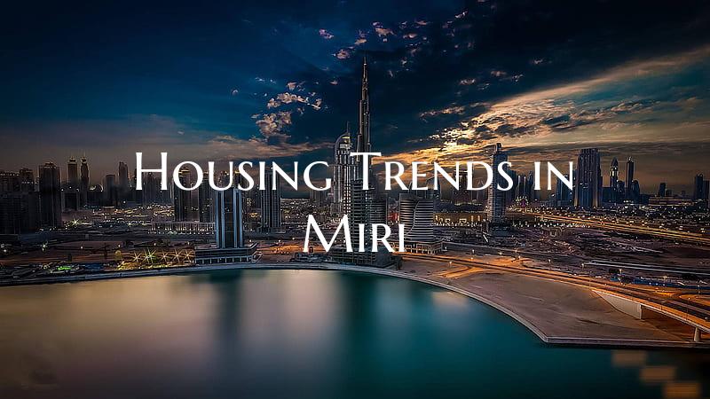 Housing Trends in Miri