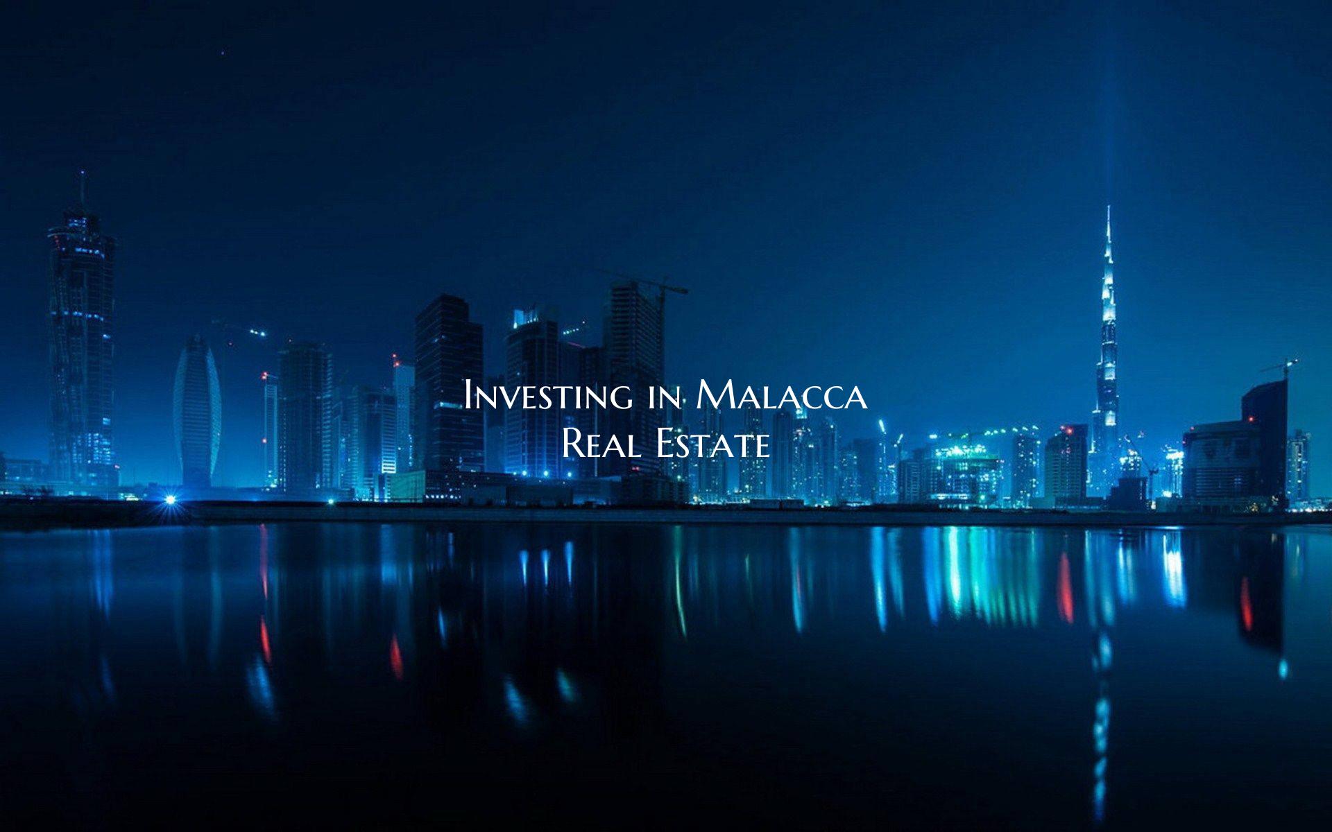 Investing in Malacca Real Estate