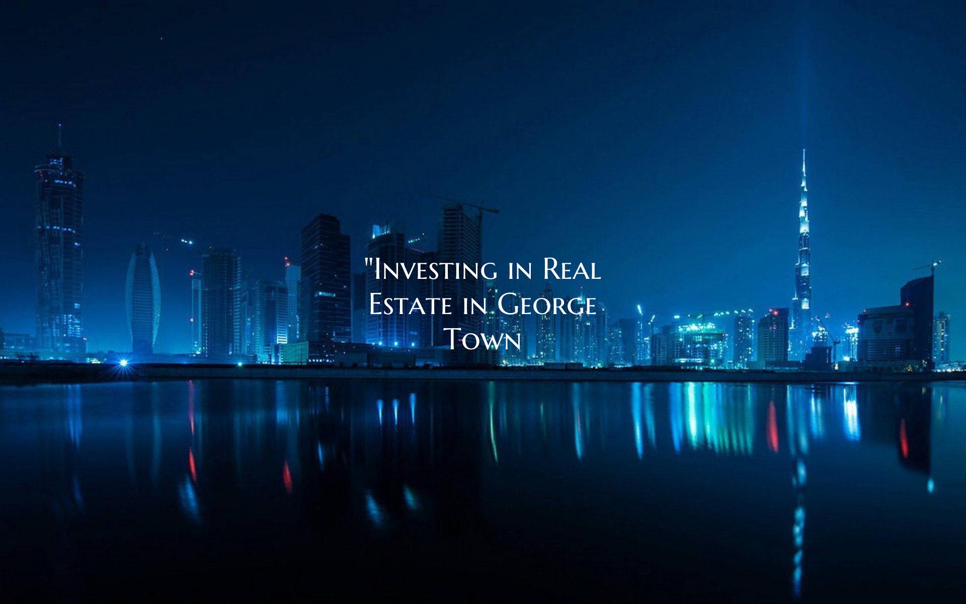 "Investing in Real Estate in George Town