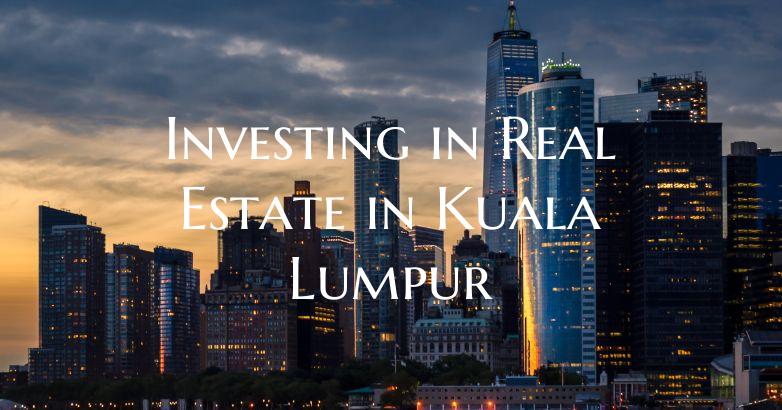 Investing in Real Estate in Kuala Lumpur