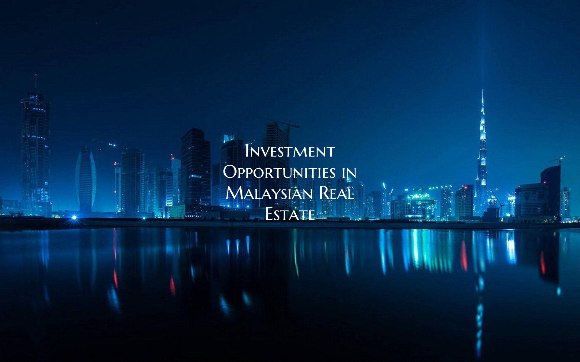 Investment Opportunities in Malaysian Real Estate