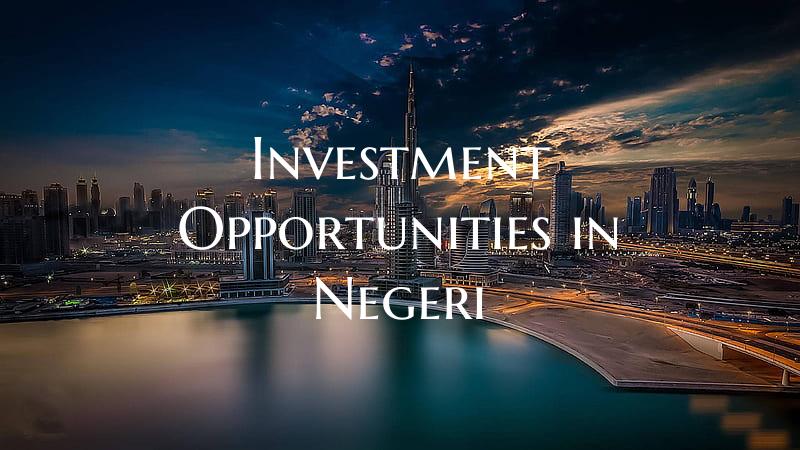 Investment Opportunities in Negeri