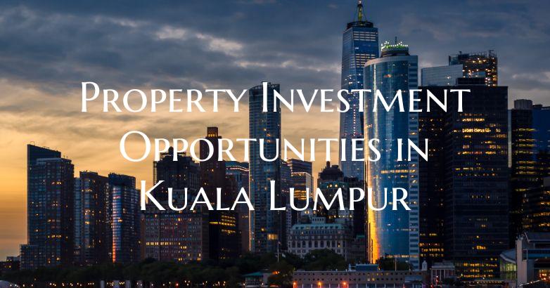 Property Investment Opportunities in Kuala Lumpur