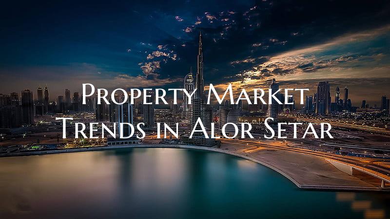 Property Market Trends in Alor Setar